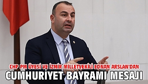 CHP PM Üyesi ve İzmir Milletvekili Ednan Arslan'dan 29 Ekim Cumhuriyet Bayramı Mesajı