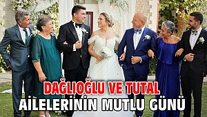 Dağlıoğlu ve Tutal Ailelerinin Mutlu Günü