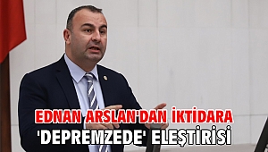 Ednan Arslan'dan iktidara 'depremzede' eleştirisi