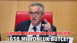 Gaziemir Belediyesi’ne 2023 yılı için 630 milyonluk bütçe!