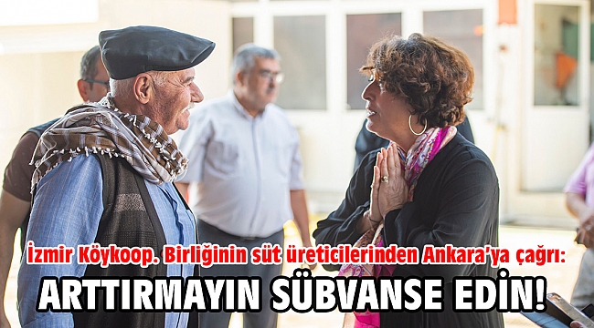 İzmir Köykoop. Birliğinin süt üreticilerinden Ankara’ya çağrı: Arttırmayın sübvanse edin!