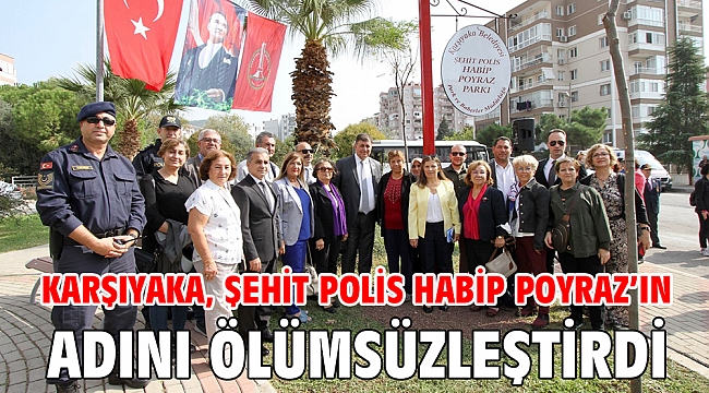Karşıyaka, Şehit Polis Habip Poyraz’ın adını ölümsüzleştirdi
