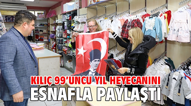Kılıç 99’uncu yıl heyecanını esnafla paylaştı