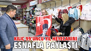 Kılıç 99’uncu yıl heyecanını esnafla paylaştı