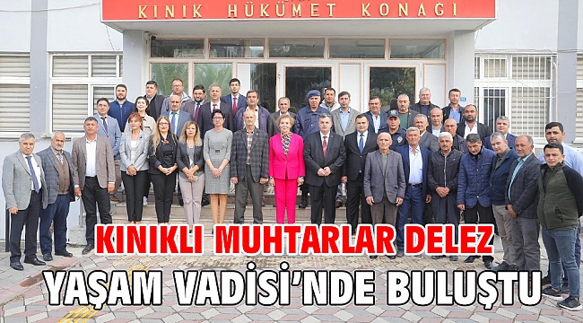 KINIKLI MUHTARLAR DELEZ YAŞAM VADİSİ’NDE BULUŞTU