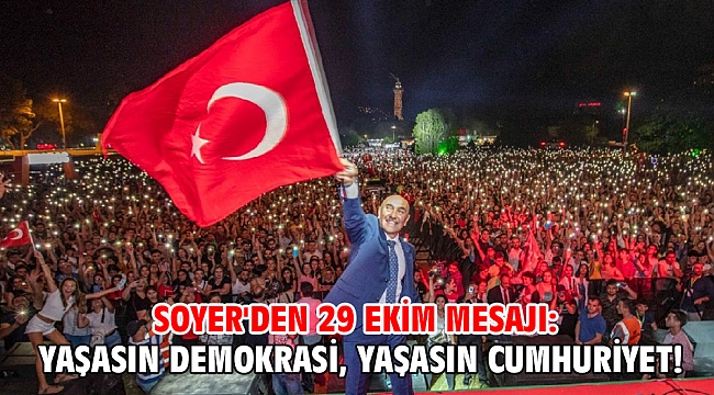 Soyer'den 29 Ekim mesajı: Yaşasın Demokrasi, Yaşasın Cumhuriyet!