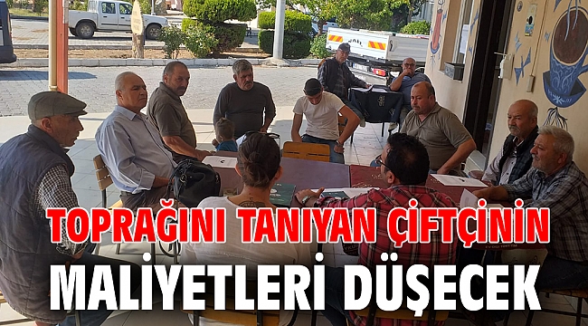 TOPRAĞINI TANIYAN ÇİFTÇİNİN MALİYETLERİ DÜŞECEK