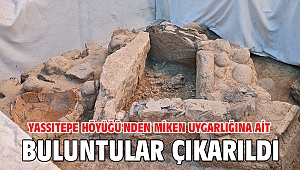 Yassıtepe Höyüğü'nden Miken uygarlığına ait buluntular çıkarıldı