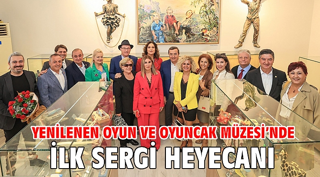 Yenilenen Oyun ve Oyuncak Müzesi’nde ilk sergi heyecanı