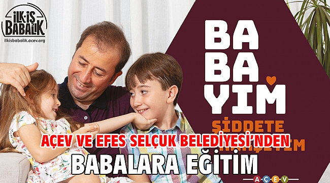 AÇEV VE EFES SELÇUK BELEDİYESİ'NDEN BABALARA EĞİTİM