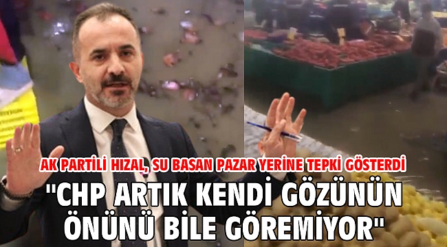 AK Partili Hızal, su basan pazar yerini paylaşarak tepki gösterdi