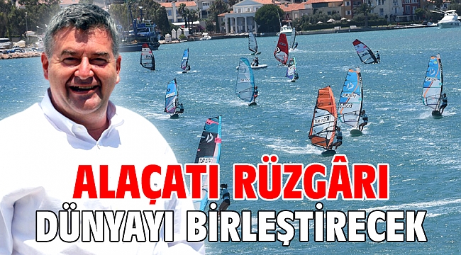Alaçatı Rüzgârı Dünyayı birleştirecek