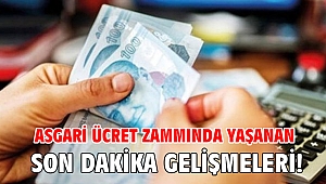 Asgari ücret zammında yaşanan son dakika gelişmeleri!