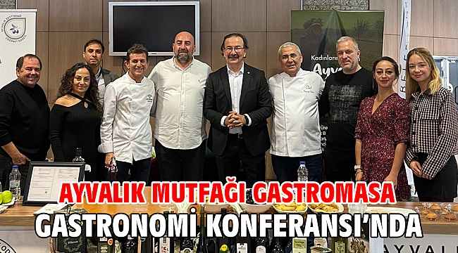 Ayvalık Mutfağı Gastromasa Gastronomi Konferansı’nda