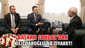 Başkan Sandal’dan Kılıçdaroğlu’na ziyaret!