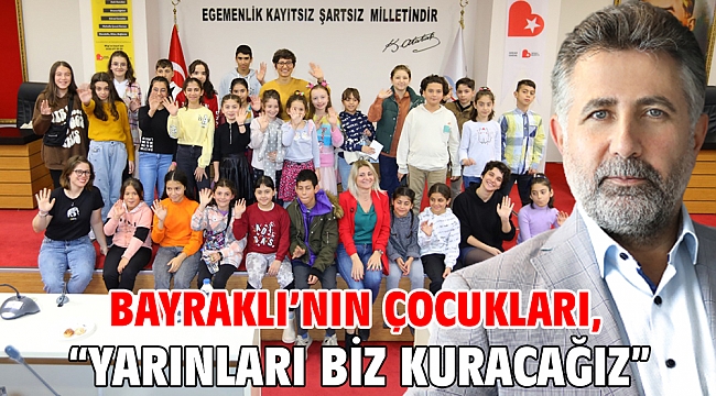 Bayraklı’nın çocukları, “Yarınları biz kuracağız”