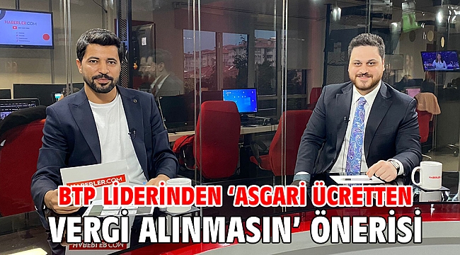 BTP liderinden ‘asgari ücretten vergi alınmasın’ önerisi…