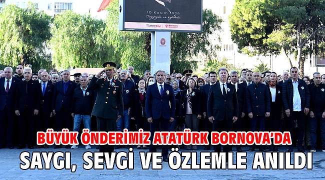 Büyük Önderimiz Atatürk Bornova'da saygı, sevgi ve özlemle anıldı