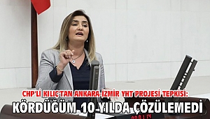 CHP'li Kılıç'tan Ankara-İzmir YHT projesi tepkisi: Kördüğüm 10 yılda çözülemedi