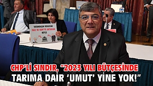 CHP’li Sındır, “2023 yılı bütçesinde tarıma dair ‘umut’ yine yok!”