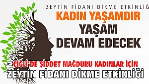 Çiğli’de şiddet mağduru kadınlar için Zeytin Fidanı Dikme etkinliği yapılacak