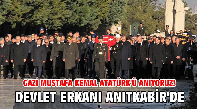 Gazi Mustafa Kemal Atatürk'ü anıyoruz! Devlet erkanı Anıtkabir'de