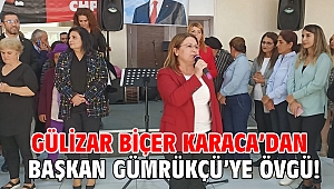 Gülizar Biçer Karaca’dan Başkan Gümrükçü’ye övgü!