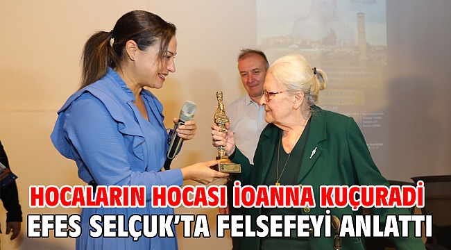 Hocaların Hocası İoanna Kuçuradi Efes Selçuk’ta felsefeyi anlattı