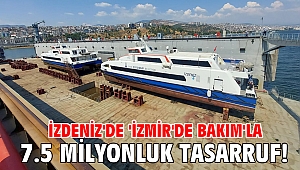 İZDENİZ'de 'İzmir'de bakım'la 7.5 milyonluk tasarruf!