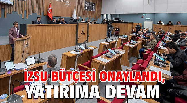 İZSU bütçesi onaylandı, yatırıma devam