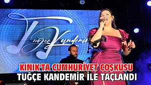 Kınık'ta Cumhuriyet coşkusu Tuğçe Kandemir ile taçlandı