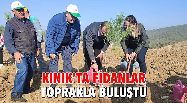 KINIK'TA FİDANLAR TOPRAKLA BULUŞTU