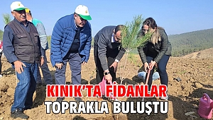 KINIK'TA FİDANLAR TOPRAKLA BULUŞTU