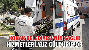 Konak Belediyesi’nin sağlık hizmetleri yüz güldürüyor