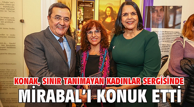 Konak, Sınır Tanımayan Kadınlar sergisinde Mirabal’ı konuk etti