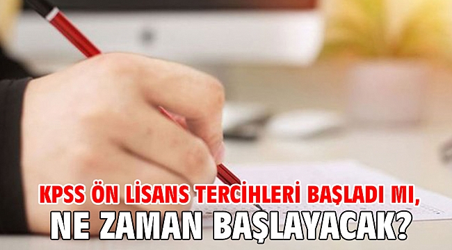 KPSS Ön lisans tercihleri başladı mı, ne zaman başlayacak?