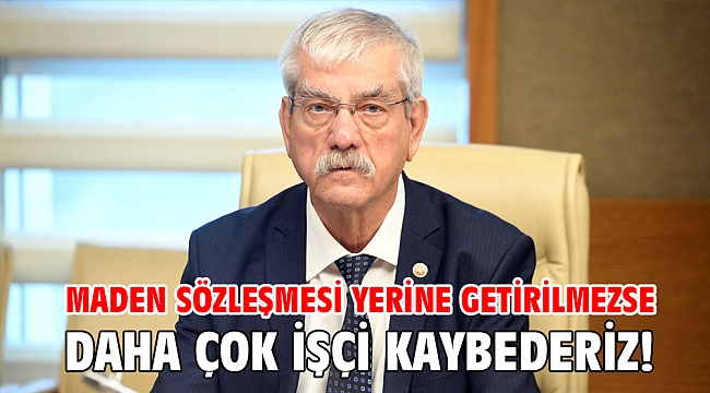 Maden sözleşmesi yerine getirilmezse daha çok işçi kaybederiz!
