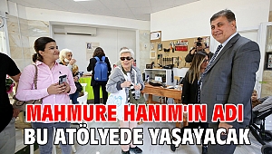 Mahmure Hanım'ın adı bu atölyede yaşayacak