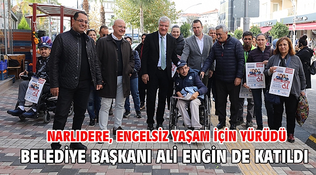 NARLIDERE, ENGELSİZ YAŞAM İÇİN YÜRÜDÜ