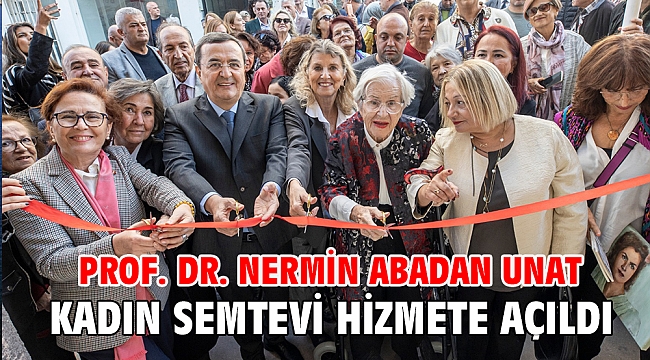 Prof. Dr. Nermin Abadan Unat Kadın Semtevi hizmete açıldı