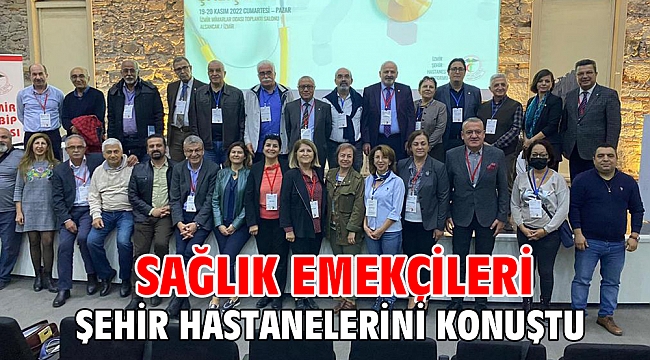 Sağlık emekçileri şehir hastanelerini konuştu
