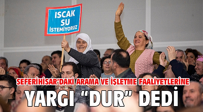 Seferihisar’daki arama ve işletme faaliyetlerine, yargı “dur” dedi