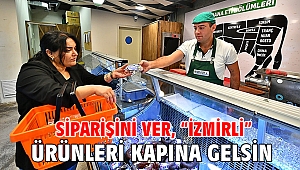 Siparişini ver, “İzmirli” ürünleri kapına gelsin