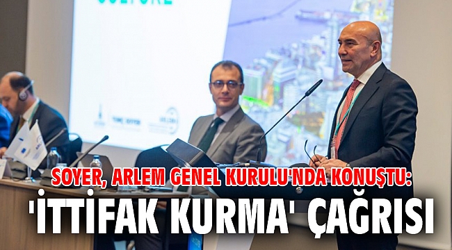 Soyer, ARLEM Genel Kurulu'nda konuştu: 'İttifak kurma' çağrısı