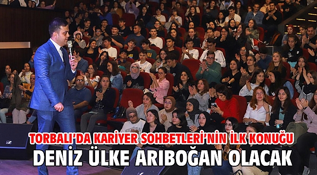 Torbalı’da Kariyer Sohbetleri’nin İlk Konuğu Deniz Ülke Arıboğan Olacak