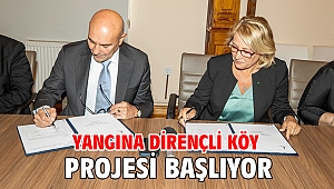 Yangına dirençli köy projesi başlıyor