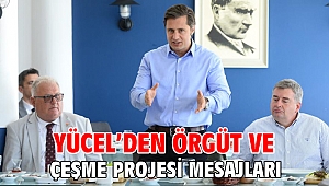 Yücel’den Örgüt Ve Çeşme Projesi Mesajları