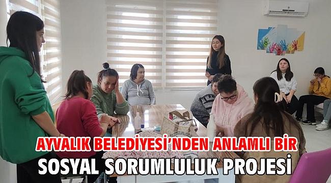 Ayvalık Belediyesi’nden anlamlı bir sosyal sorumluluk projesi
