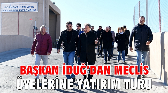 Başkan İduğ’dan meclis üyelerine yatırım turu