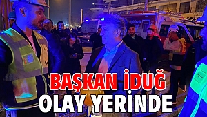 Başkan İduğ Olay Yerinde 